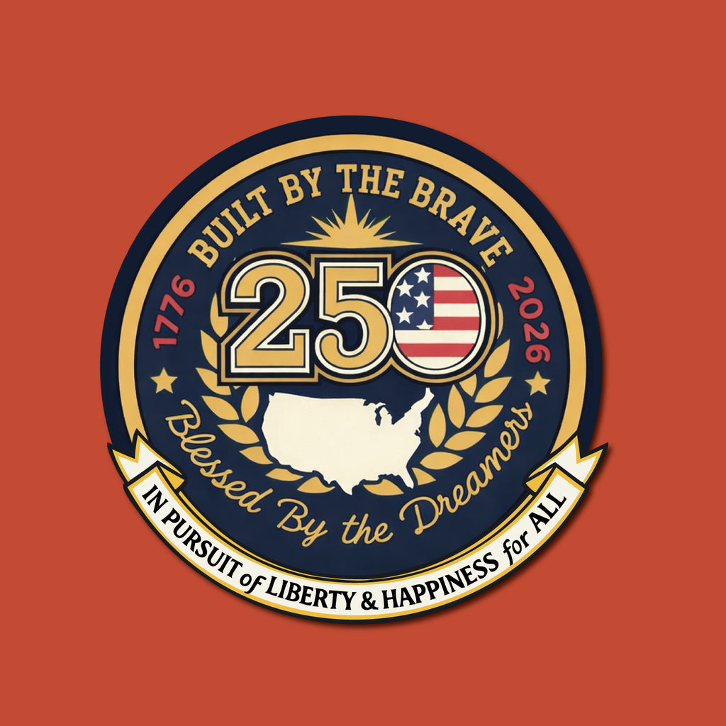 Built By The Brave, Blessed By The Dreamers in Pursuit of Liberty and Happiness For All