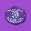 I’m A Military Kid, Of Course I Bloom Everywhere I Go