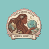 This Earth Needs Girls Like Us